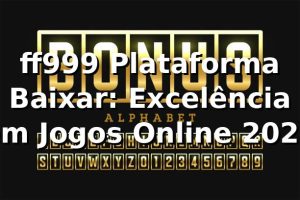 ff999 Plataforma Baixar: Excelência em Jogos Online 2026