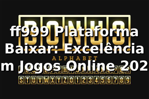 ff999 Plataforma Baixar: Excelência em Jogos Online 2026